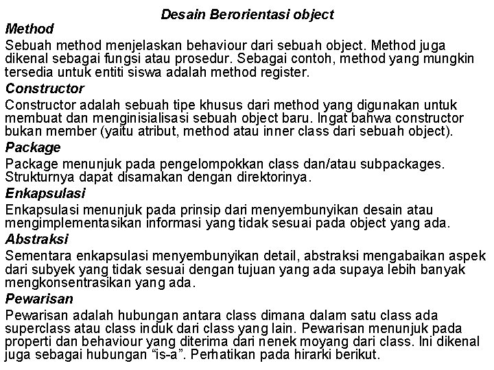 Desain Berorientasi object Method Sebuah method menjelaskan behaviour dari sebuah object. Method juga dikenal