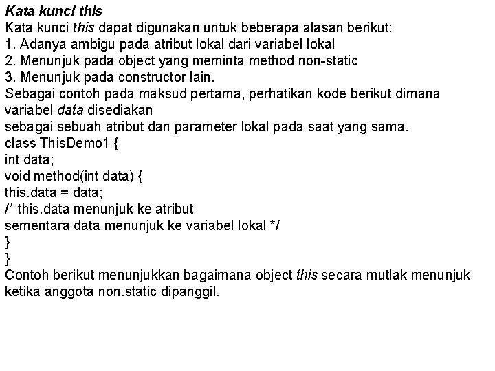 Kata kunci this dapat digunakan untuk beberapa alasan berikut: 1. Adanya ambigu pada atribut