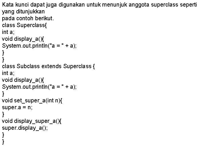 Kata kunci dapat juga digunakan untuk menunjuk anggota superclass seperti yang ditunjukkan pada contoh