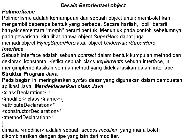 Desain Berorientasi object Polimorfisme adalah kemampuan dari sebuah object untuk membolehkan mengambil beberapa bentuk