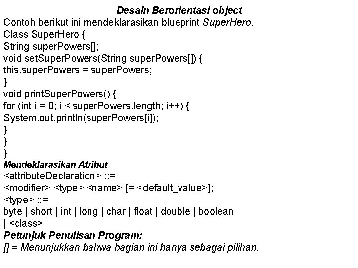 Desain Berorientasi object Contoh berikut ini mendeklarasikan blueprint Super. Hero. Class Super. Hero {