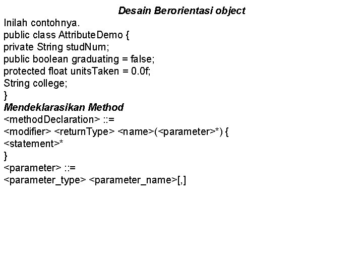 Desain Berorientasi object Inilah contohnya. public class Attribute. Demo { private String stud. Num;