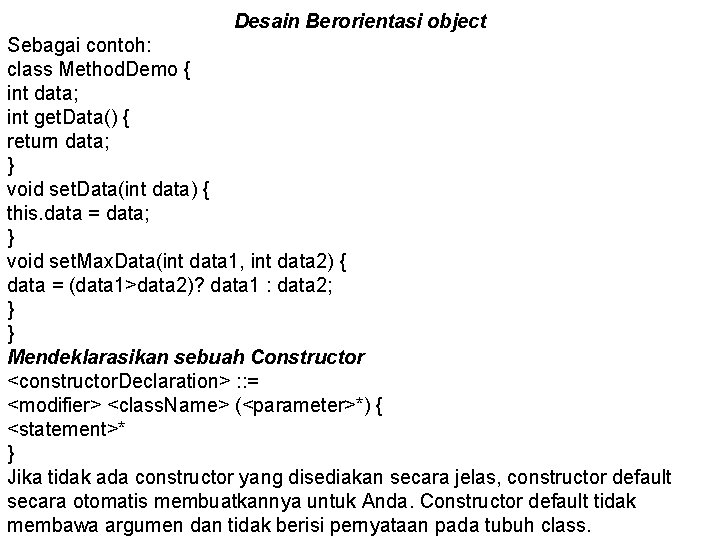 Desain Berorientasi object Sebagai contoh: class Method. Demo { int data; int get. Data()