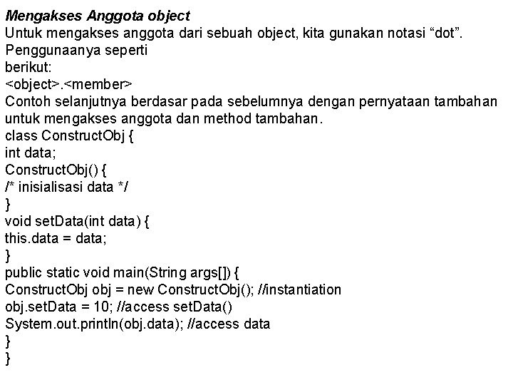 Mengakses Anggota object Untuk mengakses anggota dari sebuah object, kita gunakan notasi “dot”. Penggunaanya