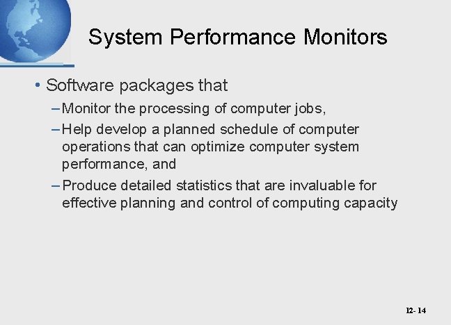 System Performance Monitors • Software packages that – Monitor the processing of computer jobs,