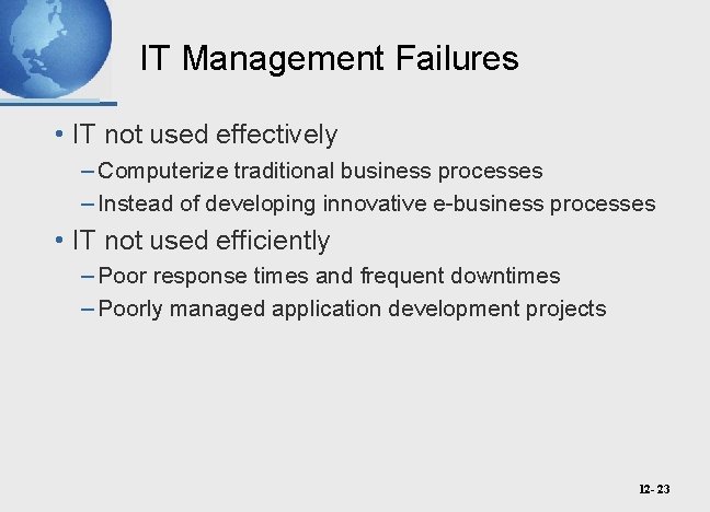 IT Management Failures • IT not used effectively – Computerize traditional business processes –