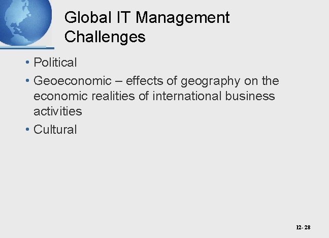 Global IT Management Challenges • Political • Geoeconomic – effects of geography on the