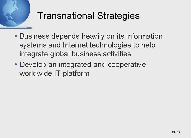 Transnational Strategies • Business depends heavily on its information systems and Internet technologies to