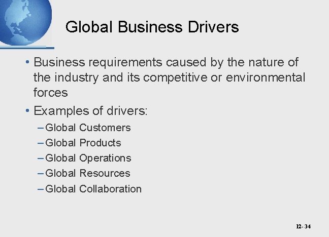 Global Business Drivers • Business requirements caused by the nature of the industry and