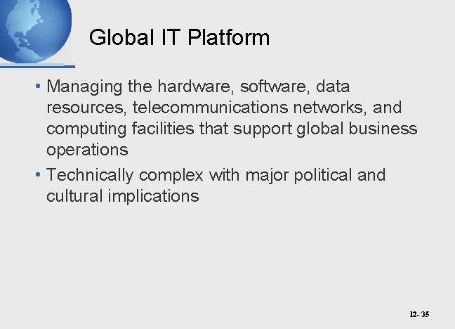 Global IT Platform • Managing the hardware, software, data resources, telecommunications networks, and computing