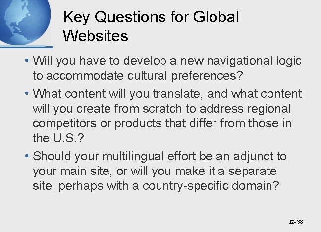 Key Questions for Global Websites • Will you have to develop a new navigational