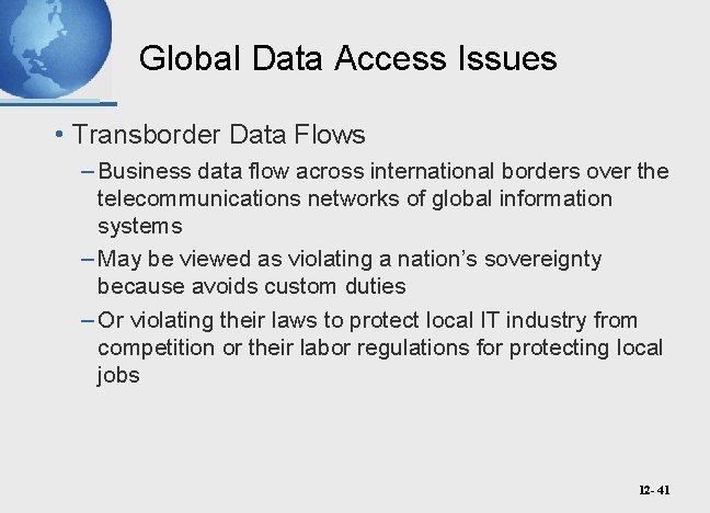 Global Data Access Issues • Transborder Data Flows – Business data flow across international