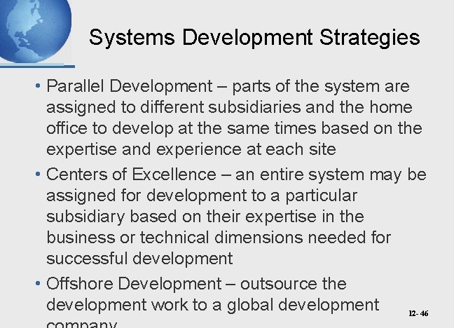 Systems Development Strategies • Parallel Development – parts of the system are assigned to