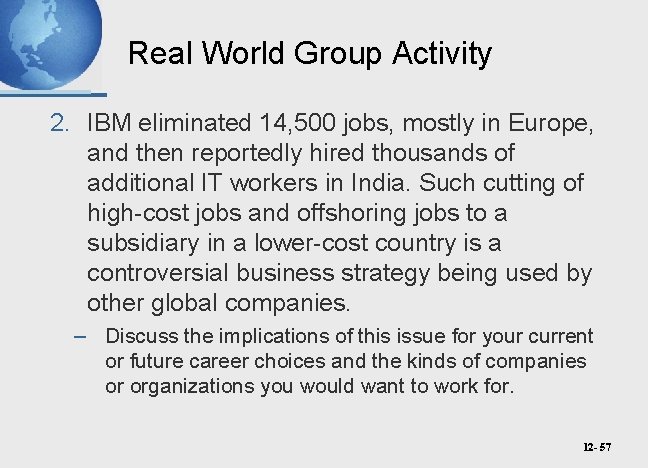 Real World Group Activity 2. IBM eliminated 14, 500 jobs, mostly in Europe, and