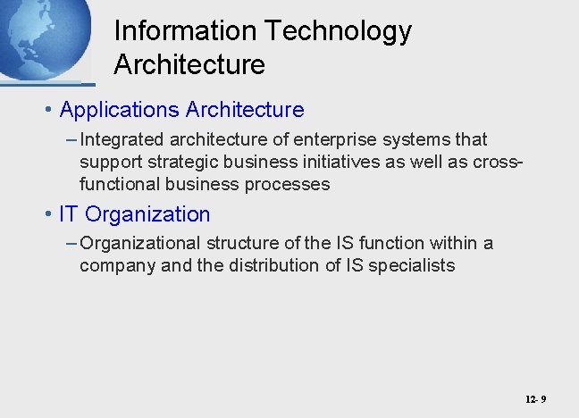 Information Technology Architecture • Applications Architecture – Integrated architecture of enterprise systems that support