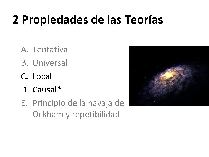 2 Propiedades de las Teorías A. B. C. D. E. Tentativa Universal Local Causal*