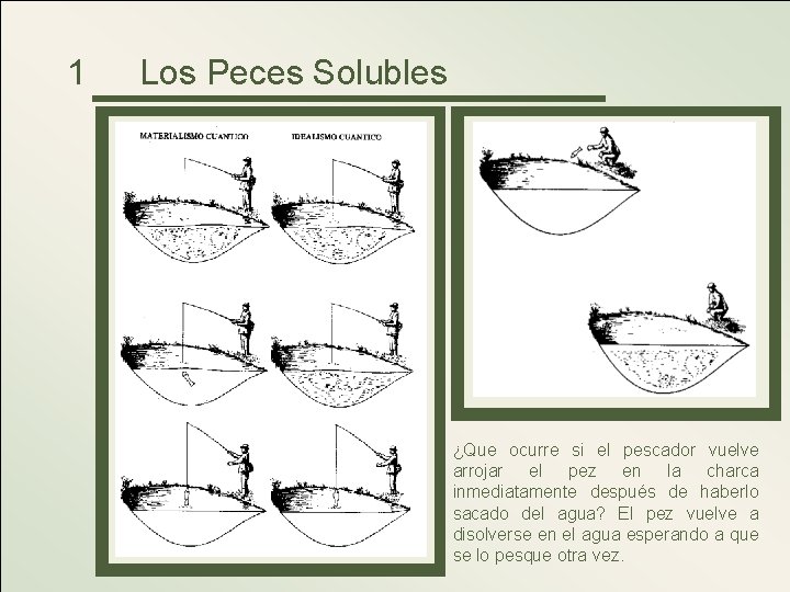 1 Los Peces Solubles Para los materialistas, el pez se hace concreto cuando muerde