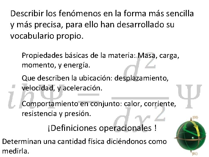 Describir los fenómenos en la forma más sencilla y más precisa, para ello han