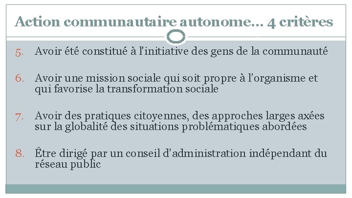 Action communautaire autonome… 4 critères 5. Avoir été constitué à l'initiative des gens de