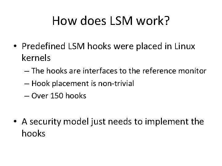 How does LSM work? • Predefined LSM hooks were placed in Linux kernels –