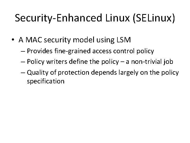 Security-Enhanced Linux (SELinux) • A MAC security model using LSM – Provides fine-grained access