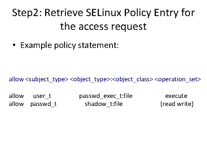 Step 2: Retrieve SELinux Policy Entry for the access request • Example policy statement: