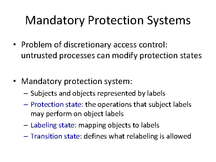 Mandatory Protection Systems • Problem of discretionary access control: untrusted processes can modify protection