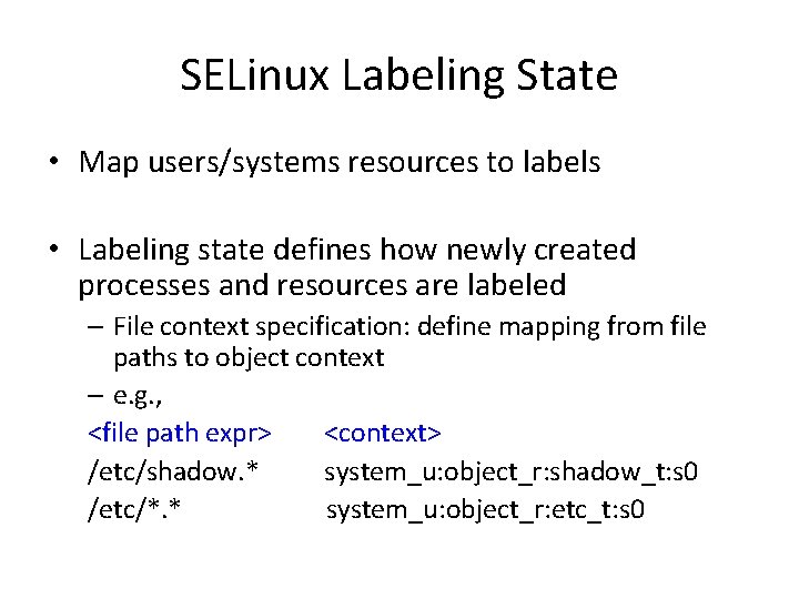 SELinux Labeling State • Map users/systems resources to labels • Labeling state defines how