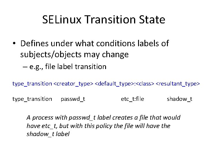 SELinux Transition State • Defines under what conditions labels of subjects/objects may change –