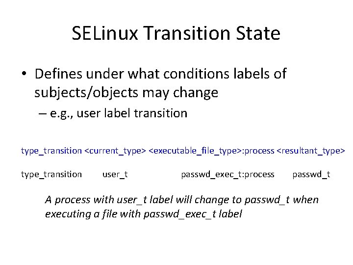 SELinux Transition State • Defines under what conditions labels of subjects/objects may change –