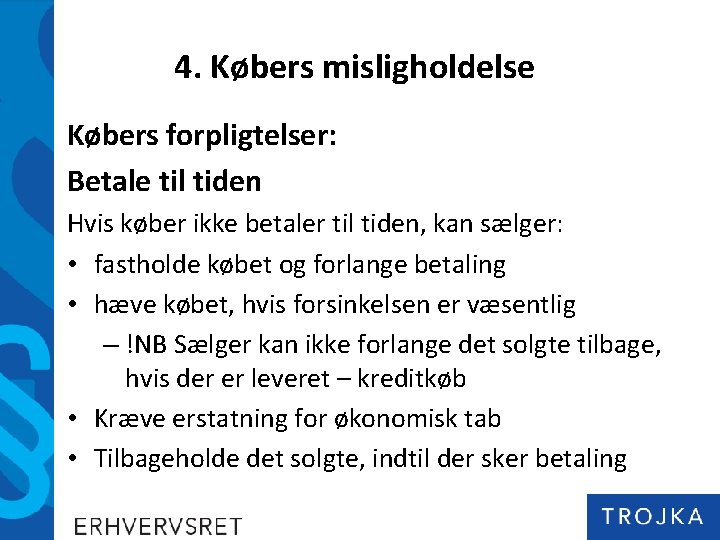 4. Købers misligholdelse Købers forpligtelser: Betale til tiden Hvis køber ikke betaler til tiden,