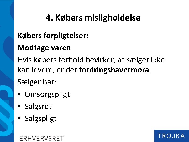 4. Købers misligholdelse Købers forpligtelser: Modtage varen Hvis købers forhold bevirker, at sælger ikke