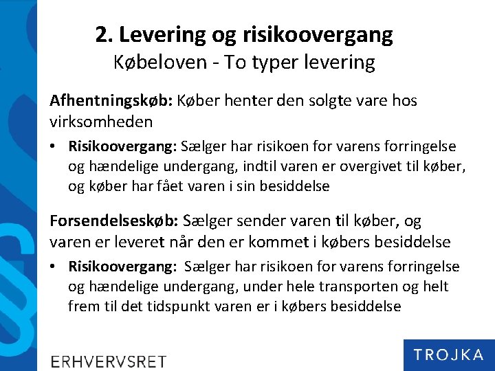2. Levering og risikoovergang Købeloven - To typer levering Afhentningskøb: Køber henter den solgte