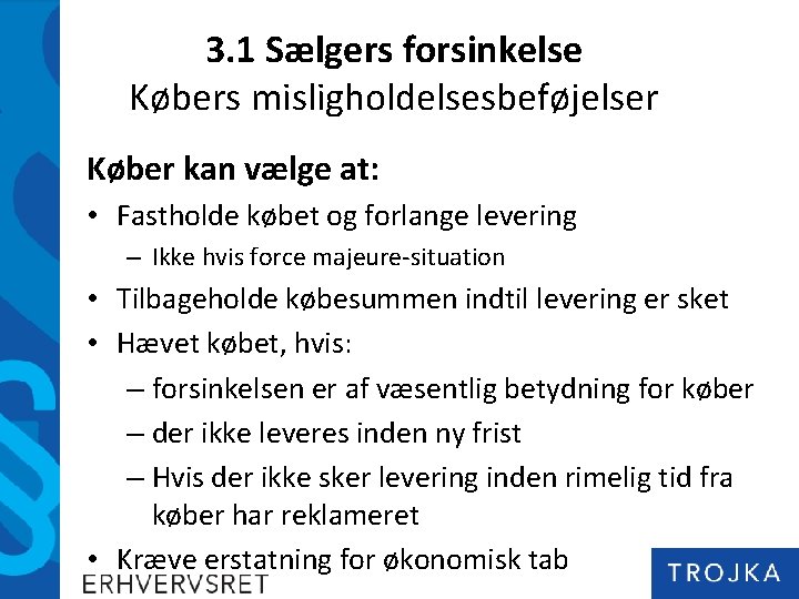 3. 1 Sælgers forsinkelse Købers misligholdelsesbeføjelser Køber kan vælge at: • Fastholde købet og