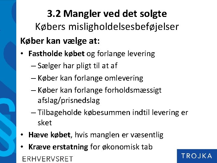 3. 2 Mangler ved det solgte Købers misligholdelsesbeføjelser Køber kan vælge at: • Fastholde