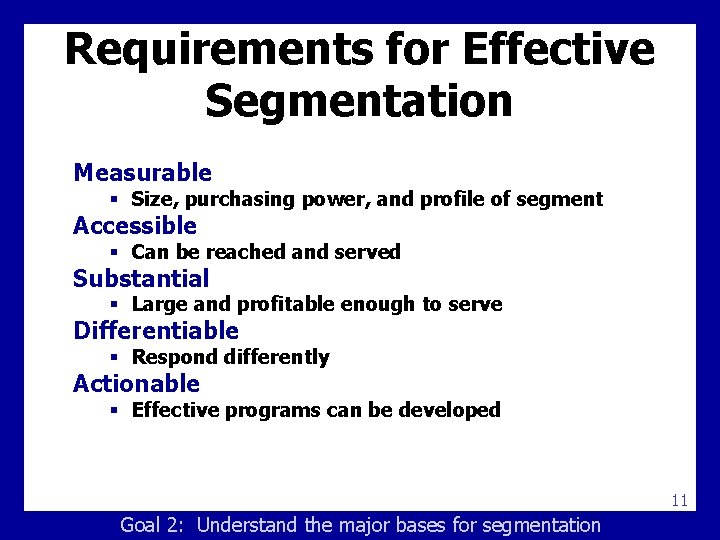 Requirements for Effective Segmentation Measurable § Size, purchasing power, and profile of segment Accessible