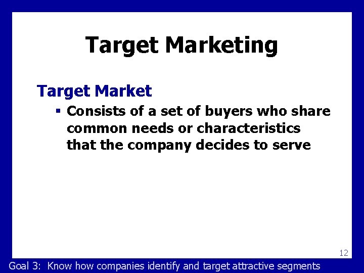 Target Marketing Target Market § Consists of a set of buyers who share common