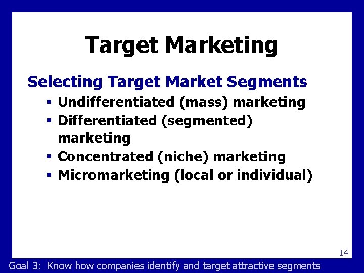 Target Marketing Selecting Target Market Segments § Undifferentiated (mass) marketing § Differentiated (segmented) marketing