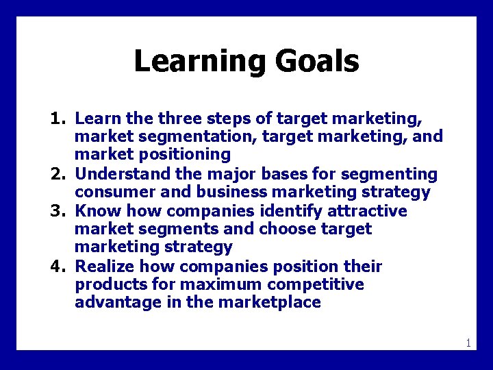 Learning Goals 1. Learn the three steps of target marketing, market segmentation, target marketing,