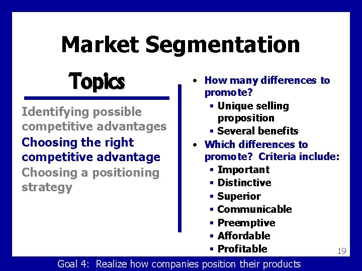 Market Segmentation Topics • How many differences to promote? § Unique selling Identifying possible