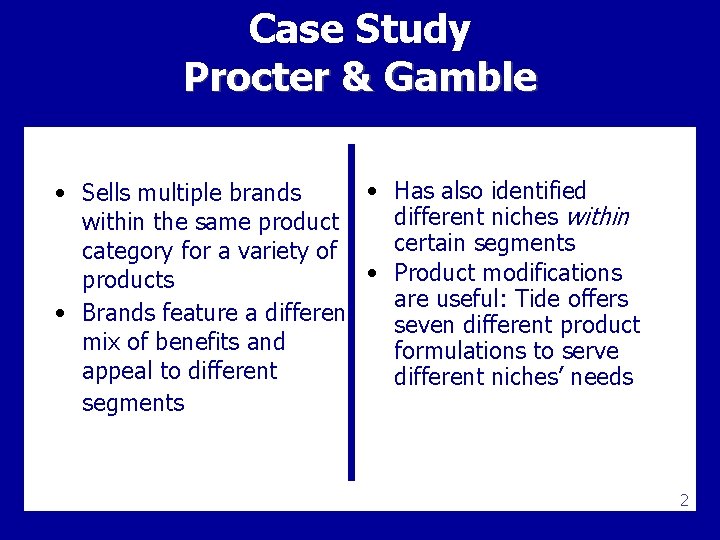 Case Study Procter & Gamble • Has also identified • Sells multiple brands different