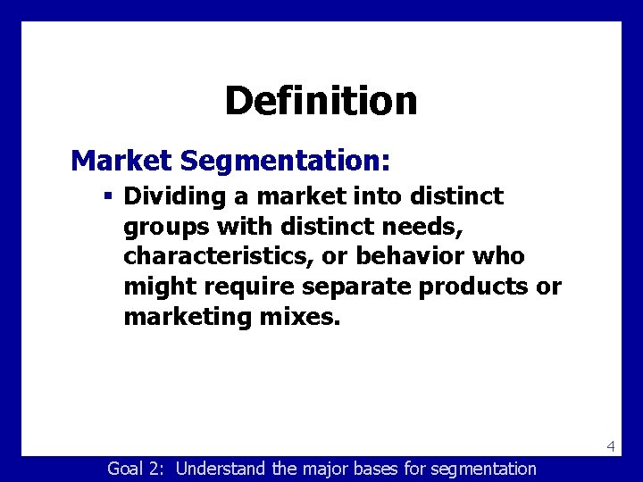 Definition Market Segmentation: § Dividing a market into distinct groups with distinct needs, characteristics,