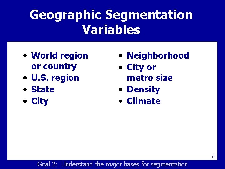 Geographic Segmentation Variables • World region or country • U. S. region • State