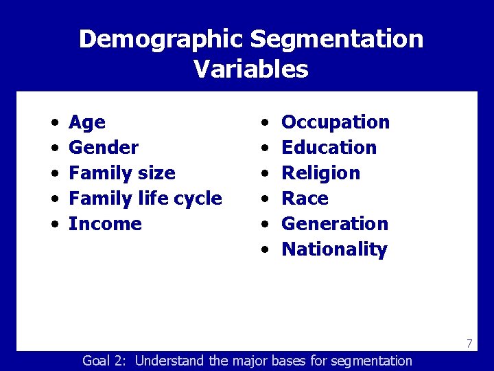 Demographic Segmentation Variables • • • Age Gender Family size Family life cycle Income