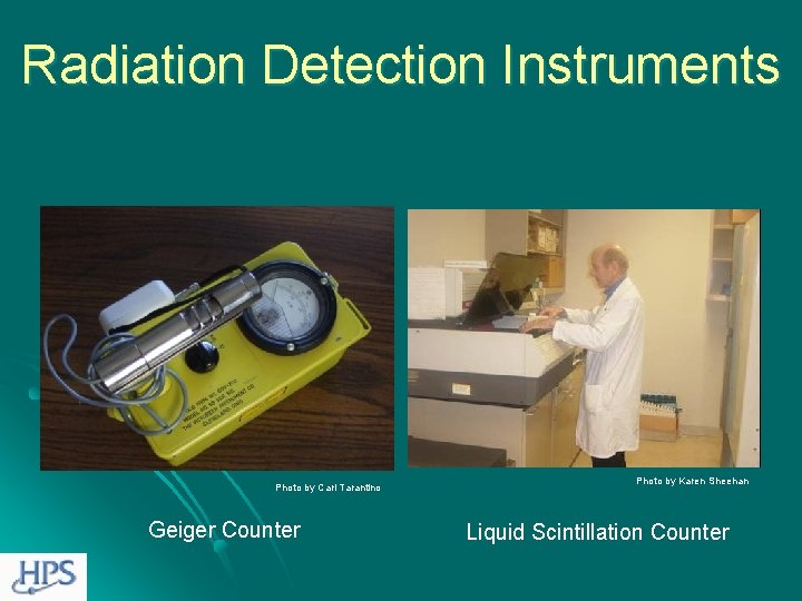 Radiation Detection Instruments Photo by Carl Tarantino Geiger Counter Photo by Karen Sheehan Liquid