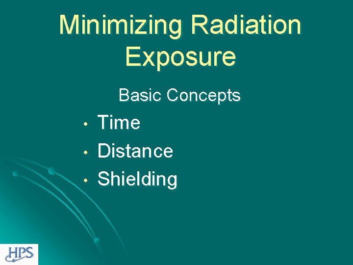 Minimizing Radiation Exposure Basic Concepts • • • Time Distance Shielding 