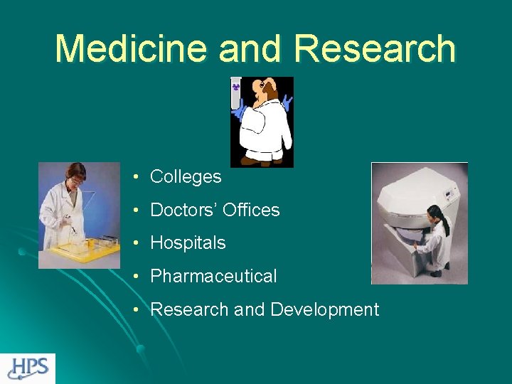 Medicine and Research • Colleges • Doctors’ Offices • Hospitals • Pharmaceutical • Research