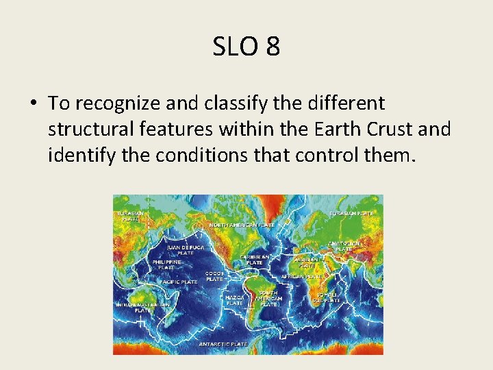 SLO 8 • To recognize and classify the different structural features within the Earth