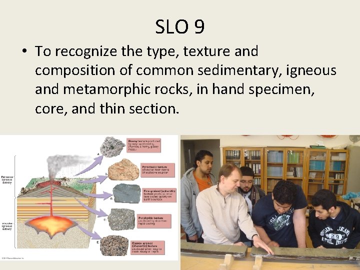 SLO 9 • To recognize the type, texture and composition of common sedimentary, igneous