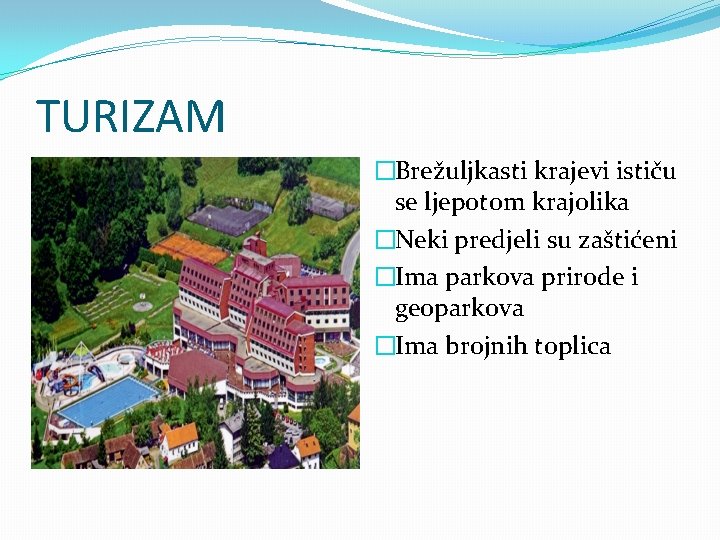 TURIZAM �Brežuljkasti krajevi ističu se ljepotom krajolika �Neki predjeli su zaštićeni �Ima parkova prirode